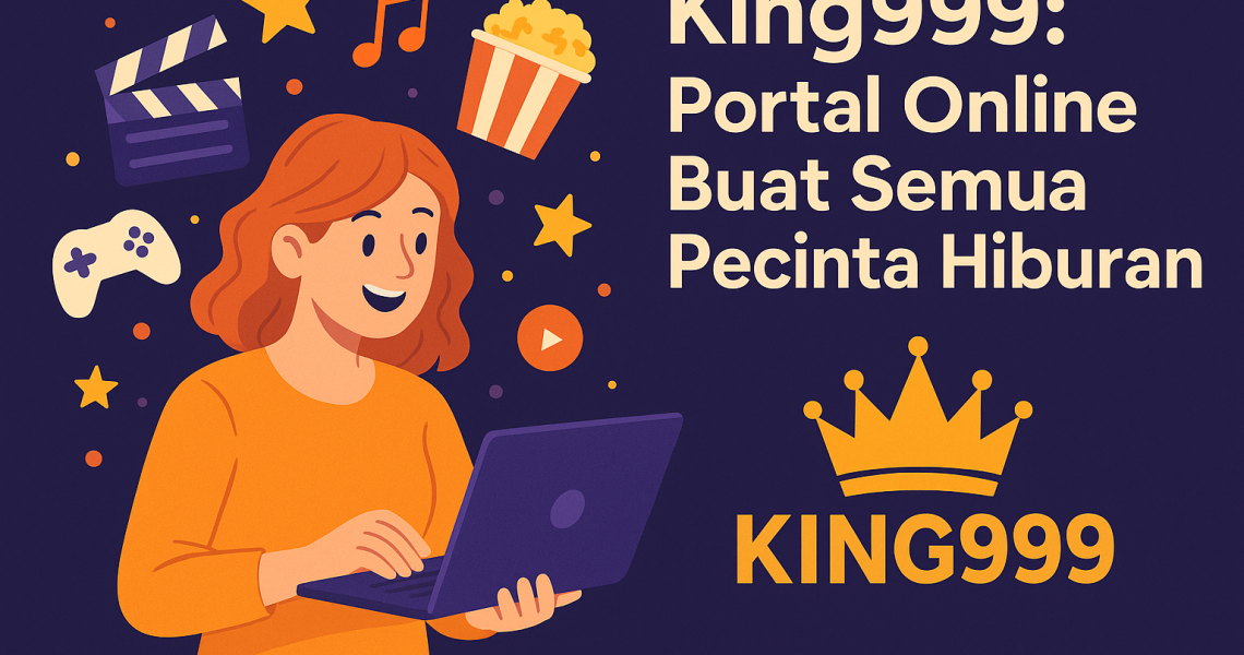 King999: Portal Online Buat Semua Pecinta Hiburan