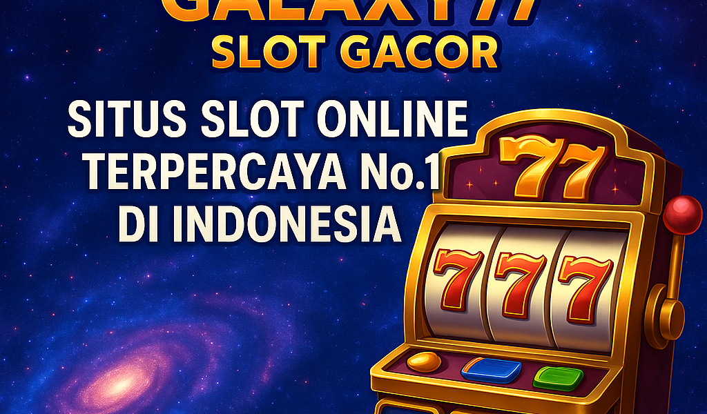 GALAXY77 Slot Gacor: Situs Slot Online Terpercaya No.1 di Indonesia